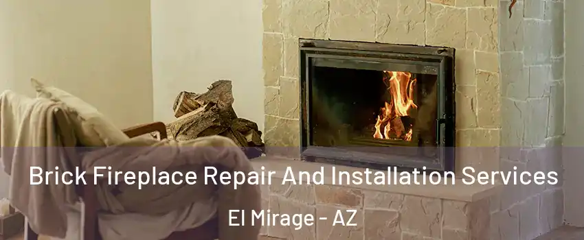  Brick Fireplace Repair And Installation Services El Mirage - AZ