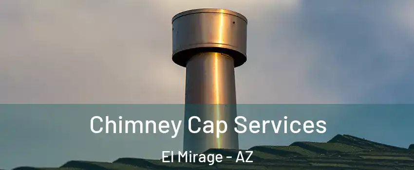  Chimney Cap Services El Mirage - AZ