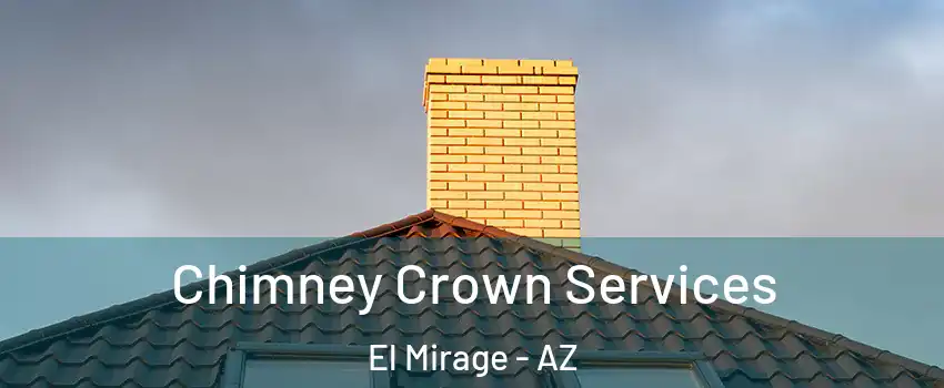  Chimney Crown Services El Mirage - AZ