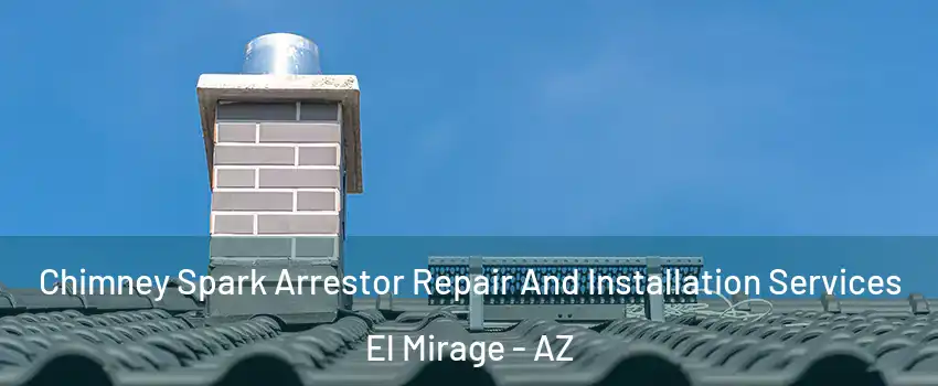  Chimney Spark Arrestor Repair And Installation Services El Mirage - AZ