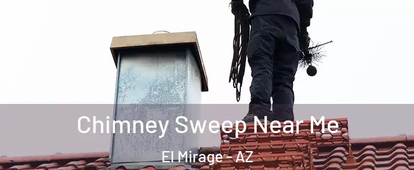  Chimney Sweep Near Me El Mirage - AZ