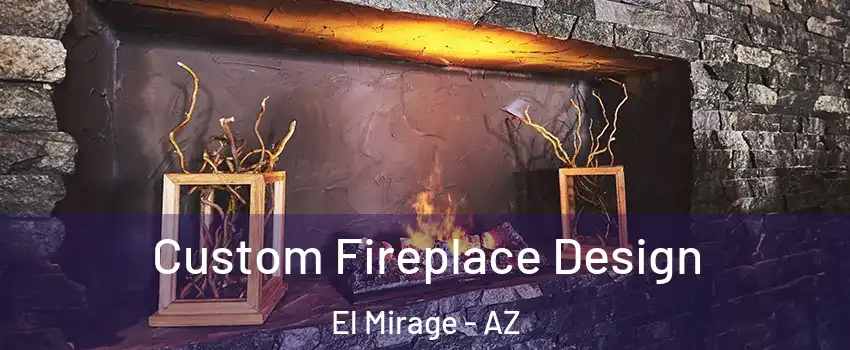  Custom Fireplace Design El Mirage - AZ