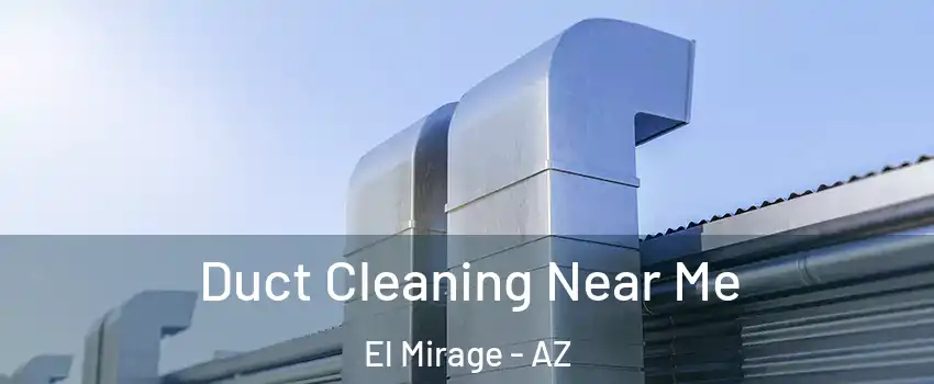  Duct Cleaning Near Me El Mirage - AZ