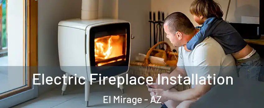  Electric Fireplace Installation El Mirage - AZ