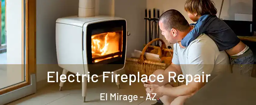  Electric Fireplace Repair El Mirage - AZ