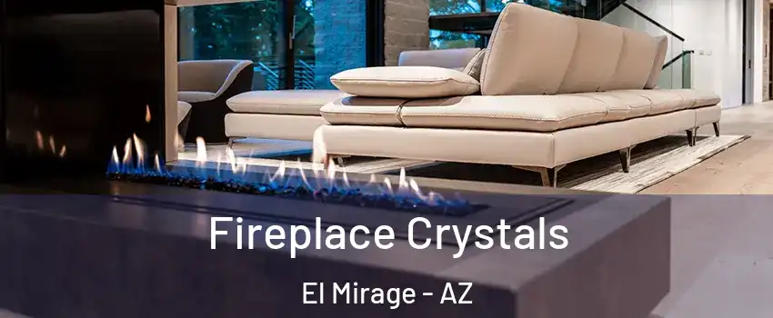  Fireplace Crystals El Mirage - AZ