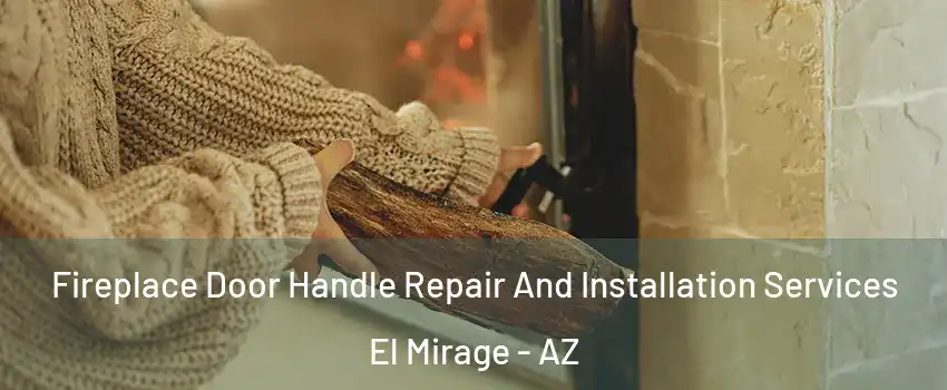  Fireplace Door Handle Repair And Installation Services El Mirage - AZ