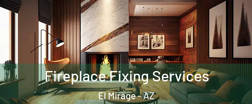  Fireplace Fixing Services El Mirage - AZ