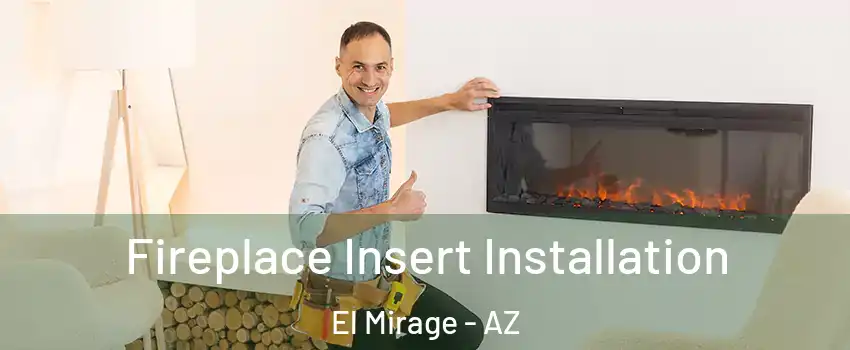  Fireplace Insert Installation El Mirage - AZ