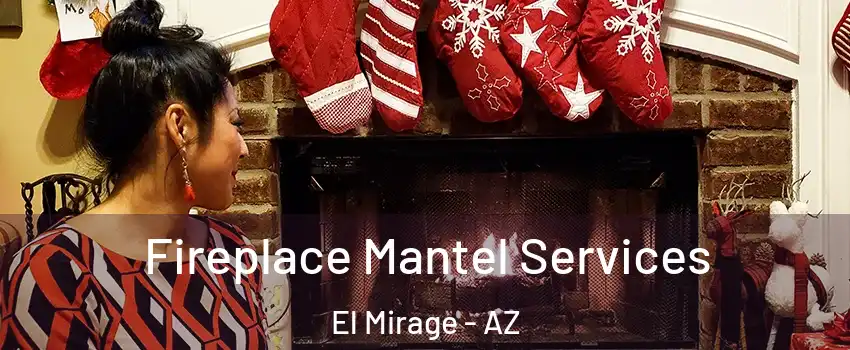 Fireplace Mantel Services El Mirage - AZ
