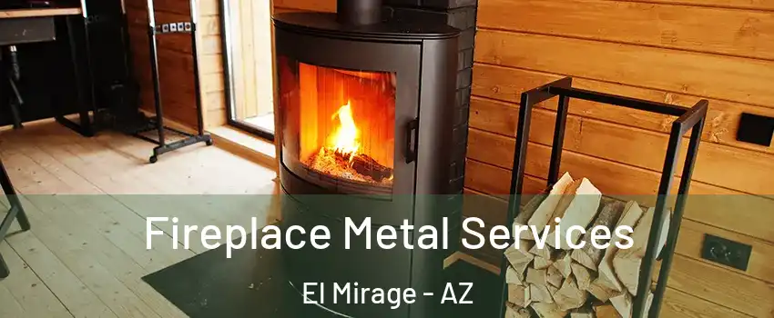 Fireplace Metal Services El Mirage - AZ