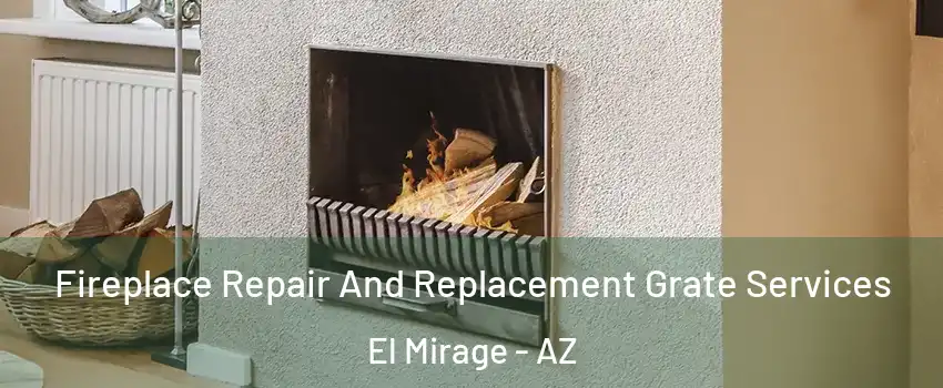  Fireplace Repair And Replacement Grate Services El Mirage - AZ