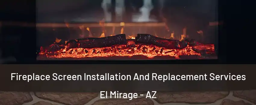 Fireplace Screen Installation And Replacement Services El Mirage - AZ