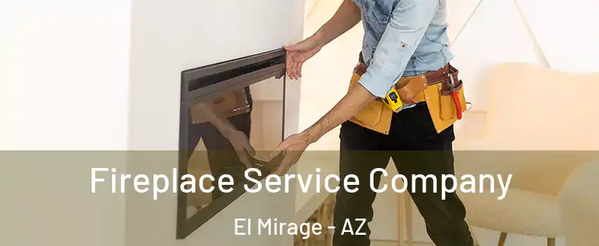 Fireplace Service Company El Mirage - AZ