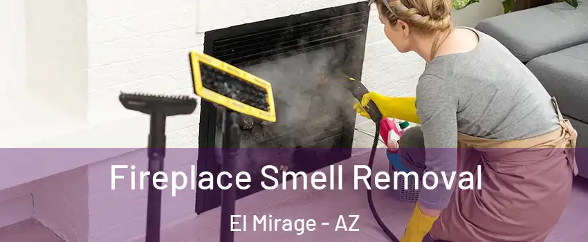  Fireplace Smell Removal El Mirage - AZ