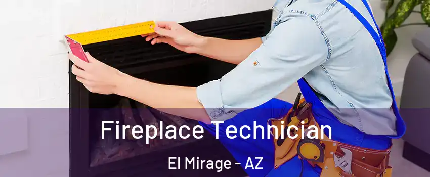 Fireplace Technician El Mirage - AZ