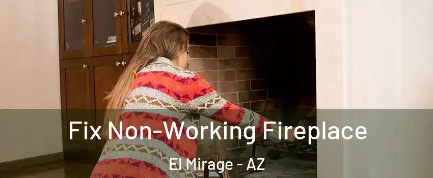  Fix Non-Working Fireplace El Mirage - AZ