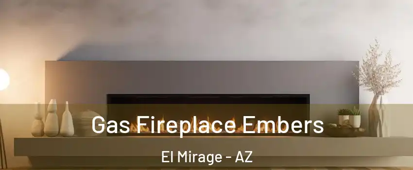  Gas Fireplace Embers El Mirage - AZ