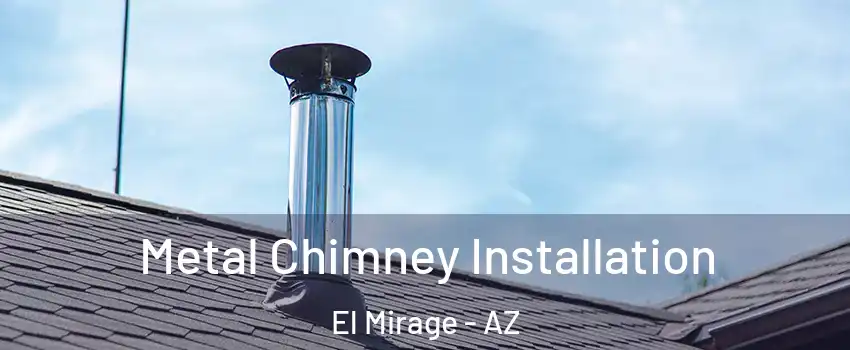  Metal Chimney Installation El Mirage - AZ