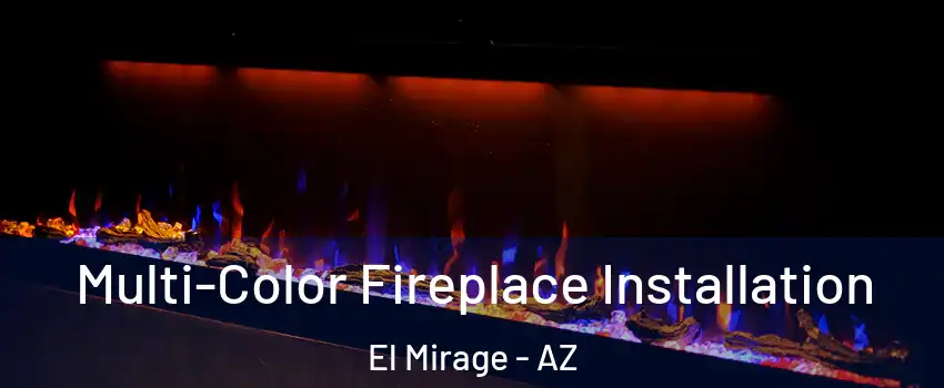  Multi-Color Fireplace Installation El Mirage - AZ