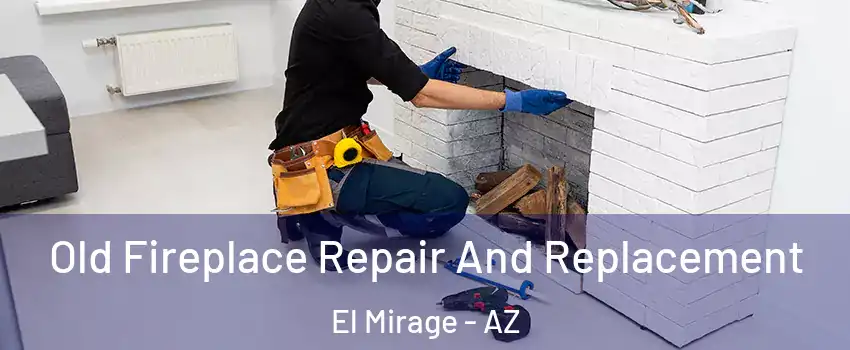  Old Fireplace Repair And Replacement El Mirage - AZ