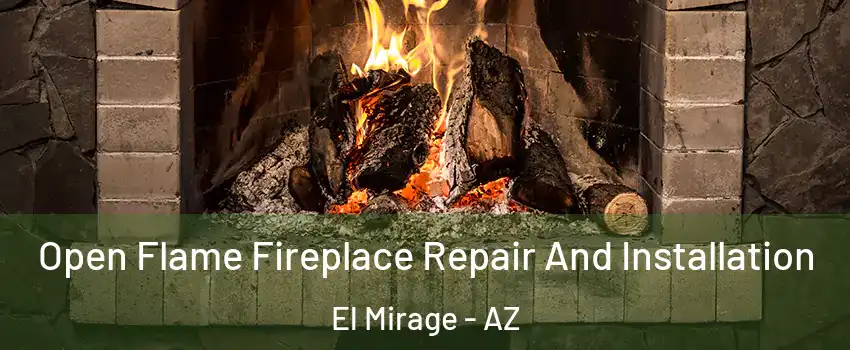 Open Flame Fireplace Repair And Installation El Mirage - AZ