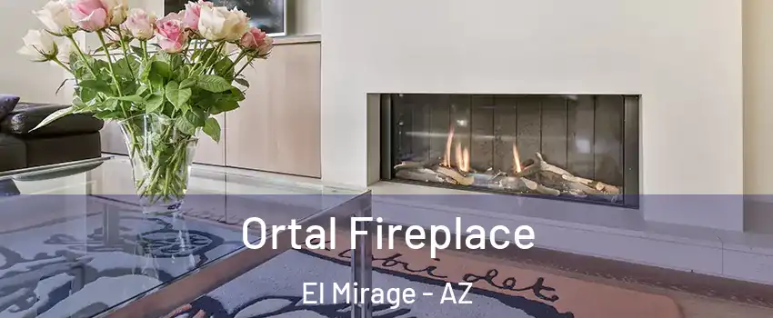 Ortal Fireplace El Mirage - AZ