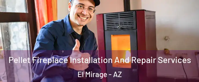  Pellet Fireplace Installation And Repair Services El Mirage - AZ