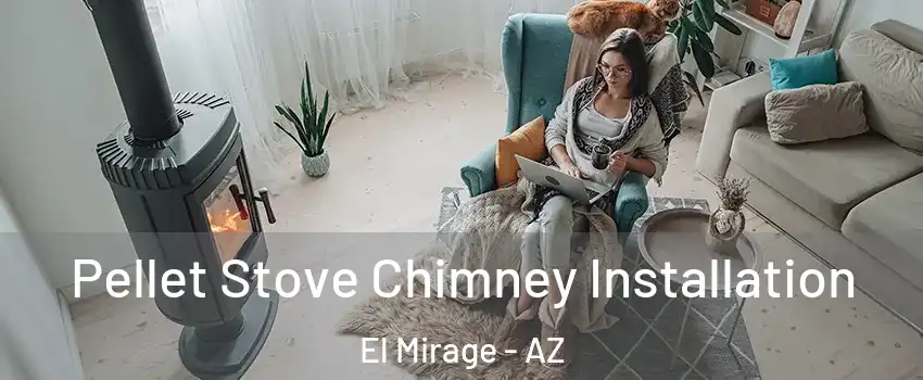  Pellet Stove Chimney Installation El Mirage - AZ