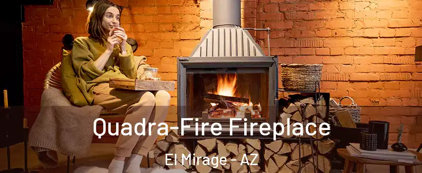  Quadra-Fire Fireplace El Mirage - AZ