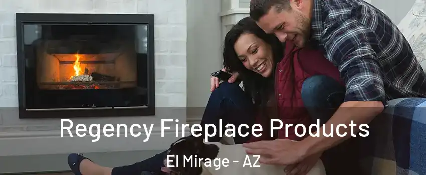  Regency Fireplace Products El Mirage - AZ
