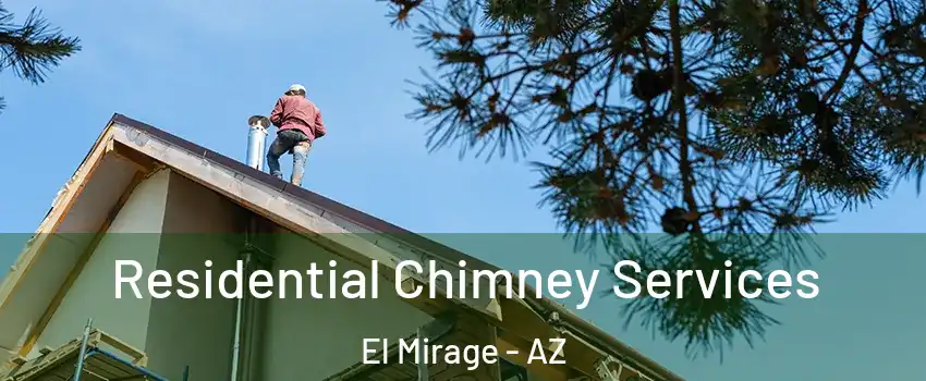  Residential Chimney Services El Mirage - AZ