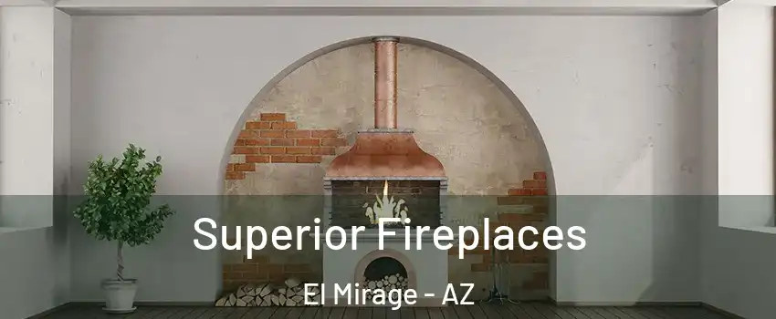  Superior Fireplaces El Mirage - AZ