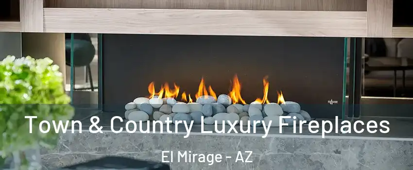  Town & Country Luxury Fireplaces El Mirage - AZ