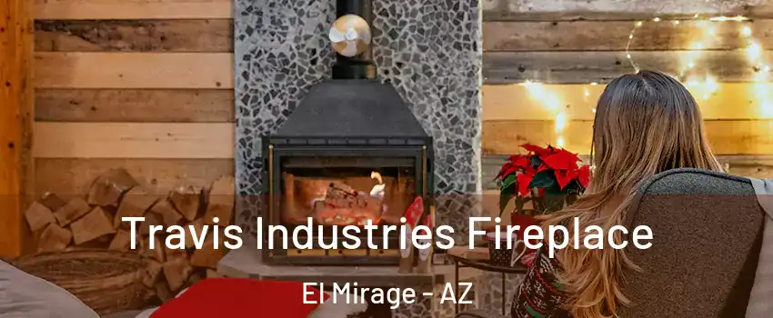  Travis Industries Fireplace El Mirage - AZ