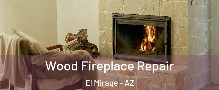  Wood Fireplace Repair El Mirage - AZ
