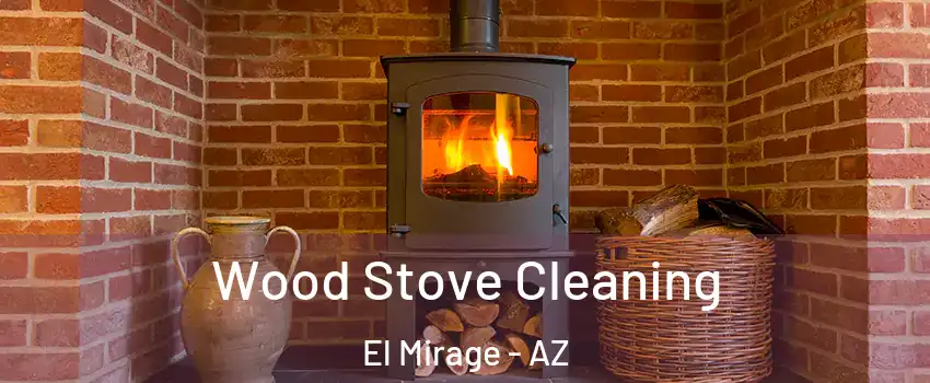  Wood Stove Cleaning El Mirage - AZ