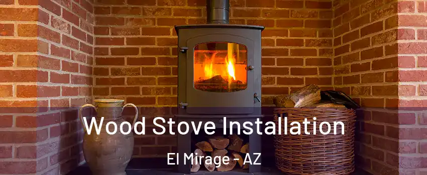  Wood Stove Installation El Mirage - AZ