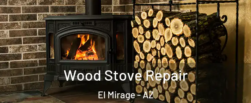  Wood Stove Repair El Mirage - AZ
